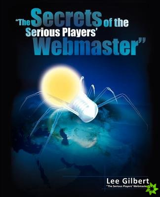 Secrets of the Serious Players' Webmaster