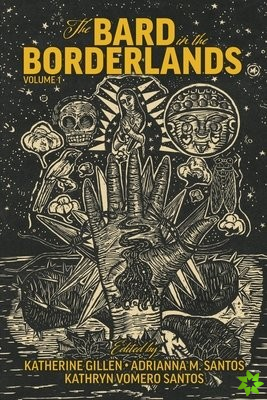 Bard in the Borderlands  An Anthology of Shakespeare Appropriations en La Frontera, Volume 1