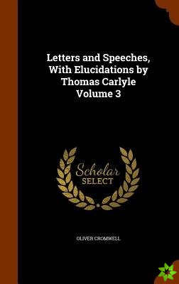 Letters and Speeches, With Elucidations by Thomas Carlyle Volume 3