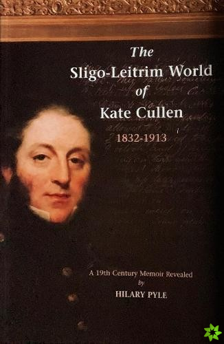 Sligo-Leitrim World of Kate Cullen, 1832-1913