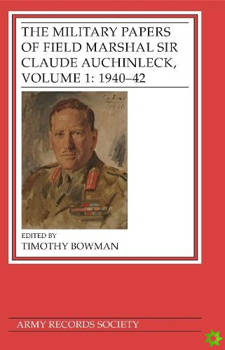 Military Papers of Field Marshal Sir Claude Auchinleck, Volume 1: 1940-42