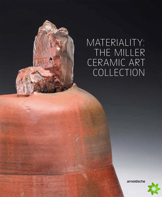 Materiality: The Miller Ceramic Art Collection