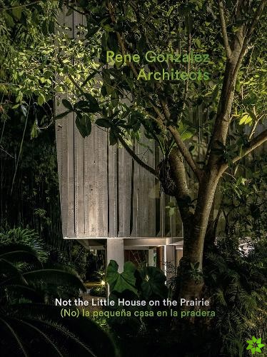 Rene Gonzalez Architects: Not the Little House on the Prairie