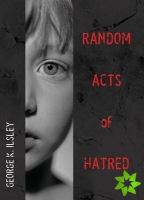 Random Acts Of Hatred