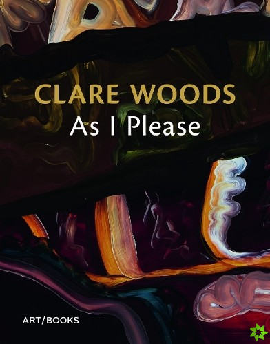 Clare Woods: As I Please
