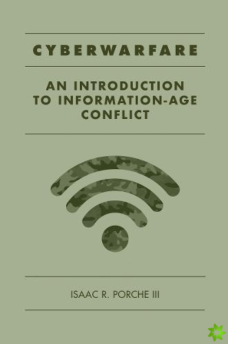 Cyberwarfare: An Introduction to Information-Age Conflict