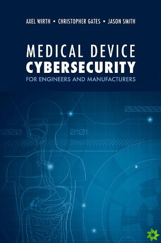 Medical Device Cybersecurity: A Guide for Engineers and Manufacturers