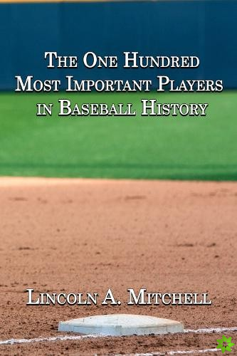 One Hundred Most Important Players in Baseball History