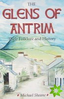 Glens of Antrim - Their Folklore and History