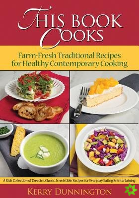 This Book Cooks: Farm-Fresh Traditional Recipes for Healthy Contemporary Cooking