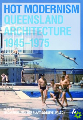 Hot Modernism: Queensland Architecture 1945-1975