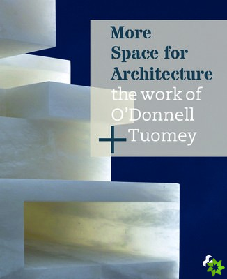 More Space for Architecture: The Work of ODonnell + Tuomey