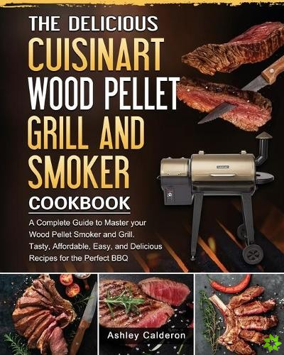 Delicious Cuisinart Wood Pellet Grill and Smoker Cookbook