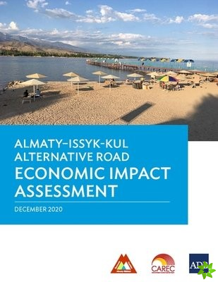 Almaty-Issyk-Kul Alternative Road Economic Impact Assessment