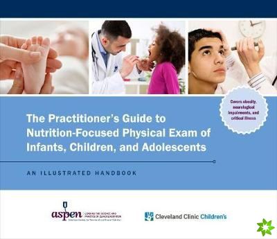 Practitioner's Guide to Nutrition-Focused Physical Exam of Infants, Children, and Adolescents
