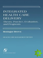 Integrated Health Care Delivery: Theory, Practice, Evaluation