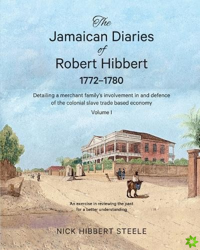 Jamaican Diaries of Robert Hibbert 1772-1780