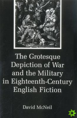 Grotesque Depiction of War and the Military in Eighteenth-Century English Fiction