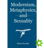 Modernism, Metaphysics, And Sexuality