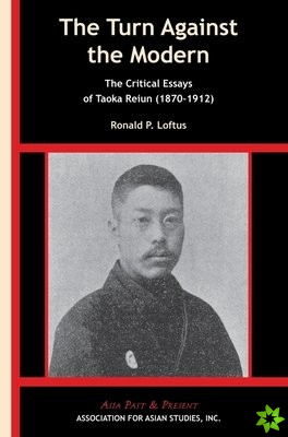 Turn Against the Modern  The Critical Essays of Taoka Reiun (18701912)