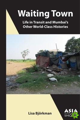Waiting Town  Life in Transit and Mumbai's Other WorldClass Histories
