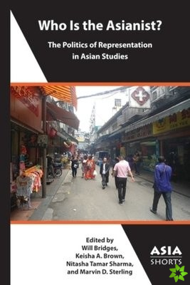 Who Is the Asianist?  The Politics of Representation in Asian Studies