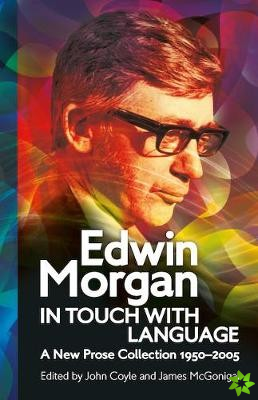 Edwin Morgan: In Touch With Language