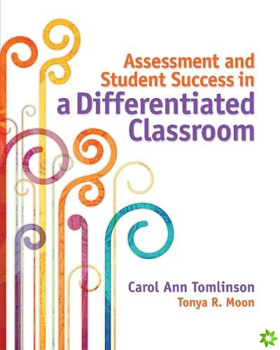 Assessment and Student Success in a Differentiated Classroom