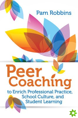 Peer Coaching to Enrich Professional Practice, School Culture, and Student Learning