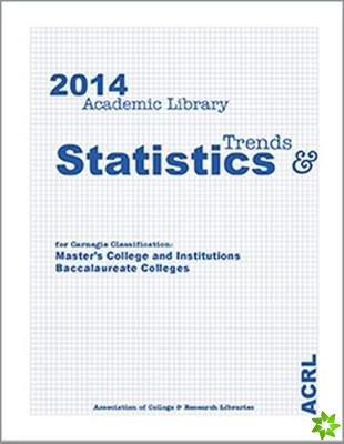 2014 ACRL Trends and Statistics for Carnegie Classification Master's College and Institutions and Baccalaureate Colleges