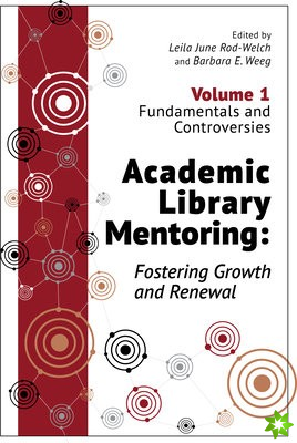 Academic Library Mentoring: Fostering Growth and Renewal, Volume 1