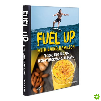 Fuel Up with Laird Hamilton: Global Recipes for High-Performance Humans