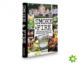 Smoke and Fire: Recipes and Menues for Entertaining Outdoors
