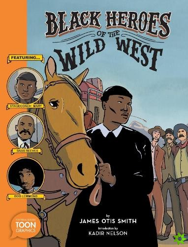 Black Heroes of the Wild West: Featuring Stagecoach Mary, Bass Reeves, and Bob Lemmons