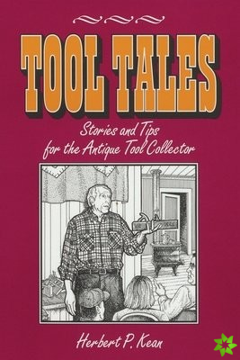 Tool Tales, Stories and Tips for the Antique Tool Collector