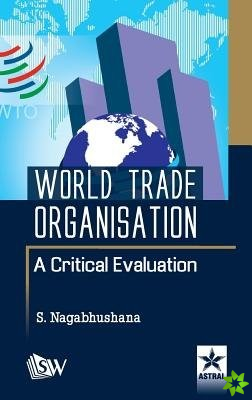 World Trade Organisation a Critical Evaluation