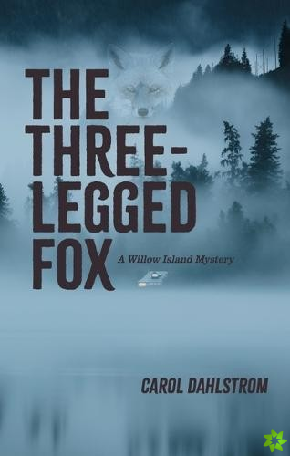 Three Legged Fox: A Willow Island Mystery
