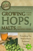 Complete Guide to Growing Your Own Hops, Malts & Brewing Herbs
