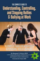 Complete Guide Understanding, Controlling & Stopping Bullies & Bullying at Work