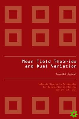 Mean Field Theories And Dual Variation: A Mathematical Profile Emerged In The Nonlinear Hierarchy