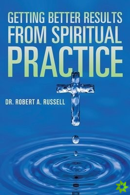 Getting Better Results from Spiritual Practice