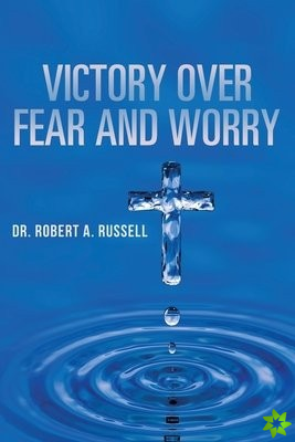Victory Over Fear and Worry