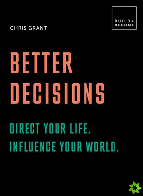 Better Decisions: Direct your life. Influence your world.