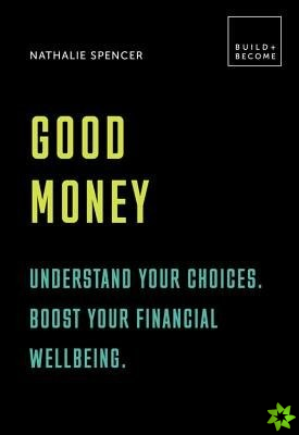 Good Money: Understand your choices. Boost your financial wellbeing.