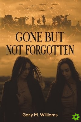 Gone but Not Forgotten