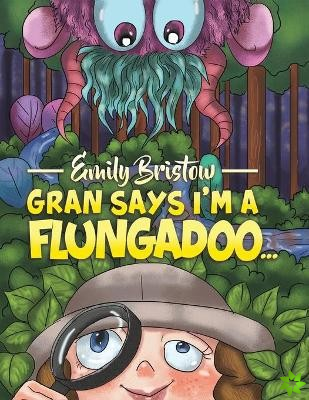Gran Says I'm a Flungadoo...