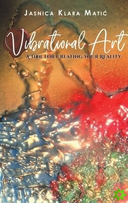 Vibrational Art - A Tool for Creating Your Reality