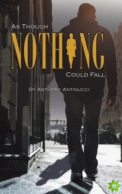 AS THOUGH NOTHING COULD FALL