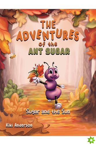 Adventures of the Ant Sugar: Sugar and the Sun