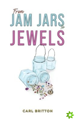 From Jam Jars to Jewels